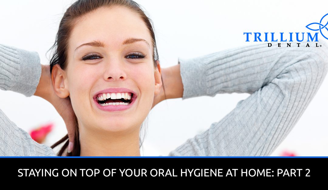 STAYING ON TOP OF YOUR ORAL HYGIENE AT HOUSE: PART 2