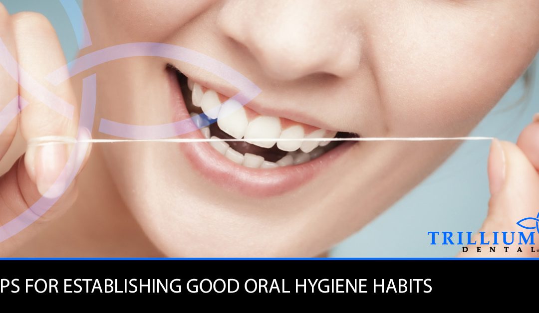 TIPS FOR DEVELOPING GOOD ORAL HYGIENE HABITS